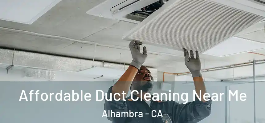 Affordable Duct Cleaning Near Me Alhambra - CA