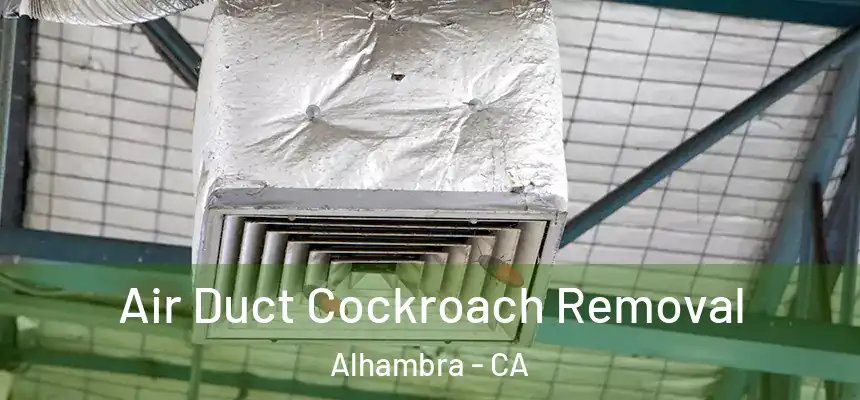  Air Duct Cockroach Removal Alhambra - CA