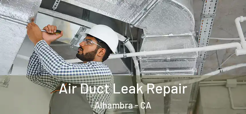 Air Duct Leak Repair Alhambra - CA