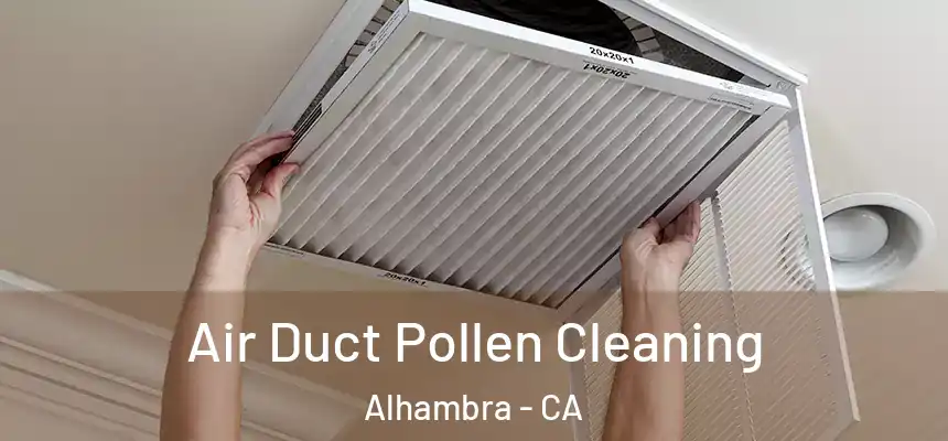 Air Duct Pollen Cleaning Alhambra - CA