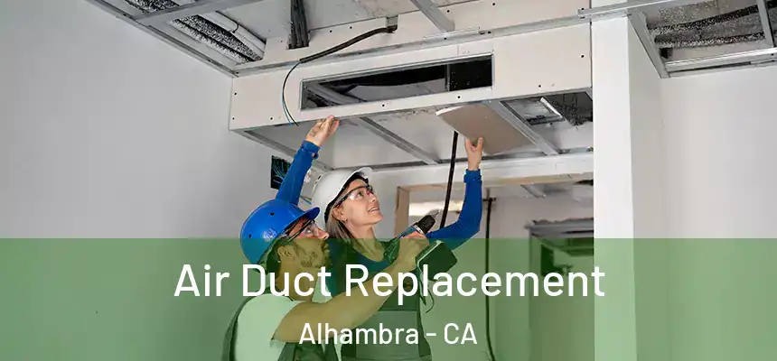 Air Duct Replacement Alhambra - CA
