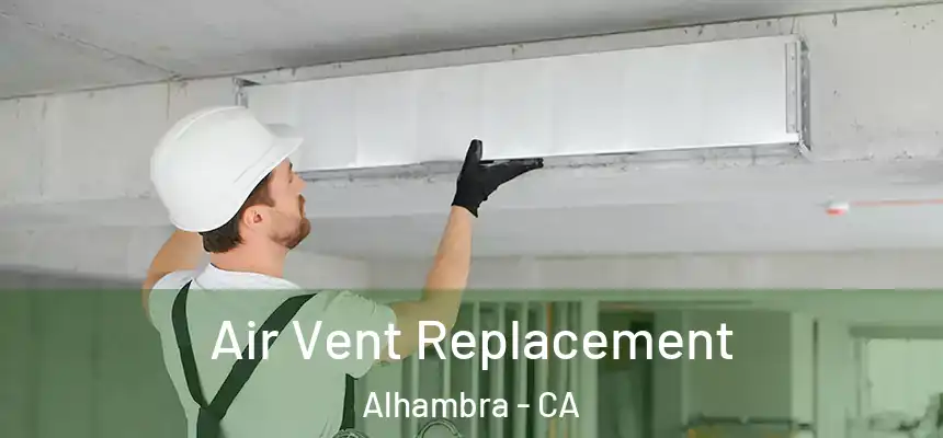 Air Vent Replacement Alhambra - CA