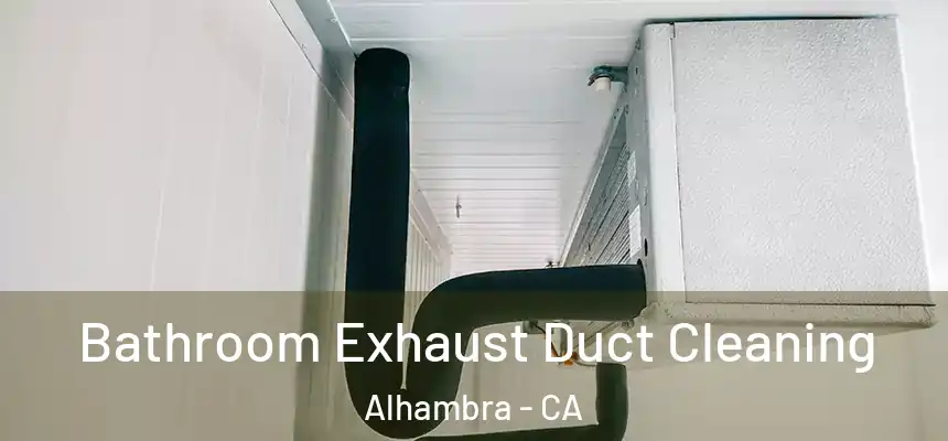 Bathroom Exhaust Duct Cleaning Alhambra - CA