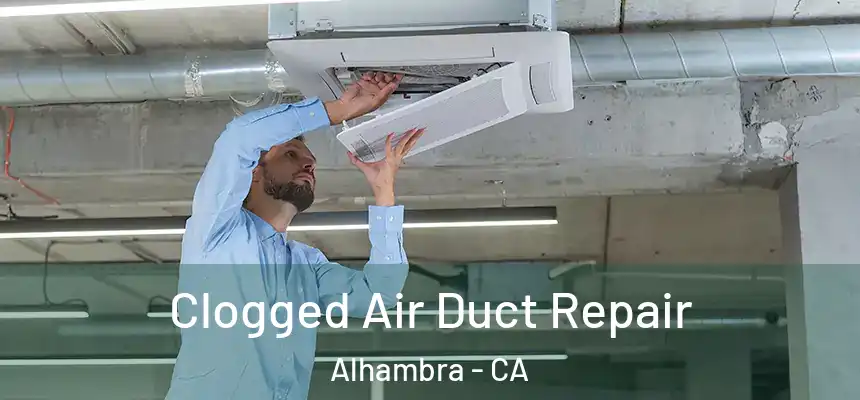 Clogged Air Duct Repair Alhambra - CA