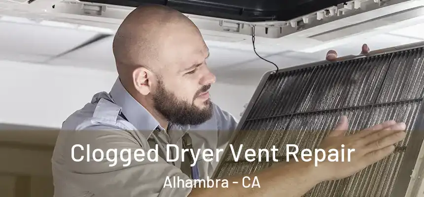  Clogged Dryer Vent Repair Alhambra - CA