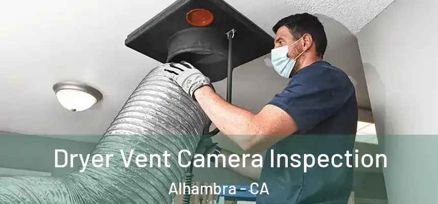 Dryer Vent Camera Inspection Alhambra - CA