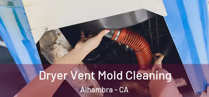 Dryer Vent Mold Cleaning Alhambra - CA
