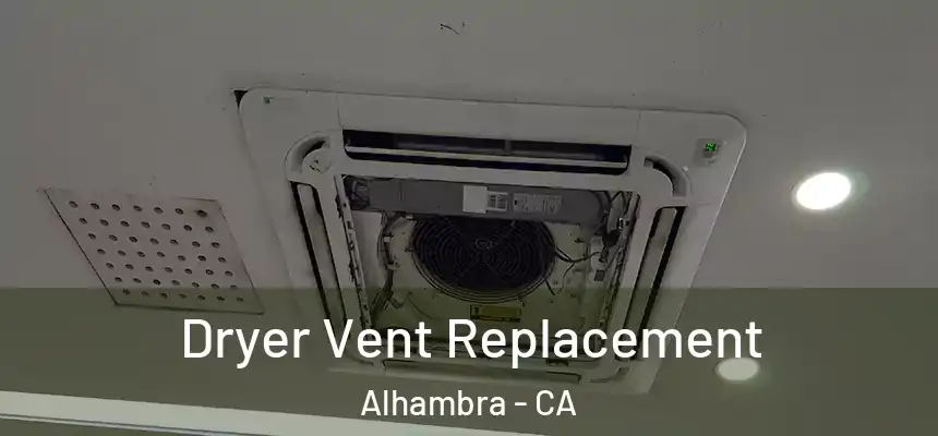 Dryer Vent Replacement Alhambra - CA
