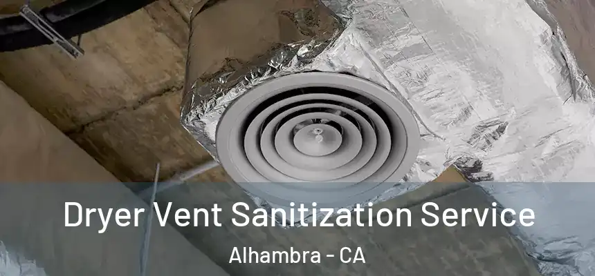 Dryer Vent Sanitization Service Alhambra - CA