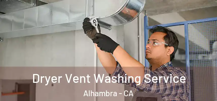 Dryer Vent Washing Service Alhambra - CA