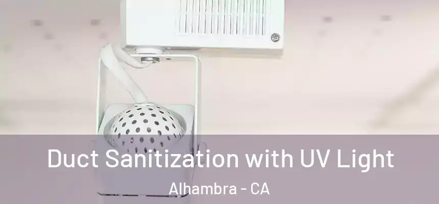  Duct Sanitization with UV Light Alhambra - CA