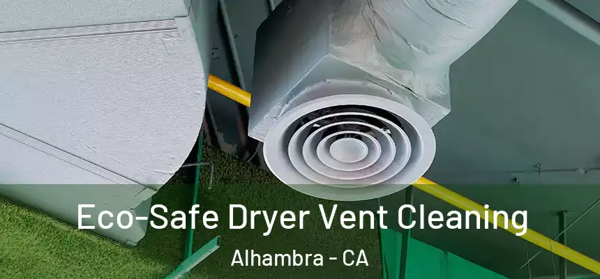  Eco-Safe Dryer Vent Cleaning Alhambra - CA