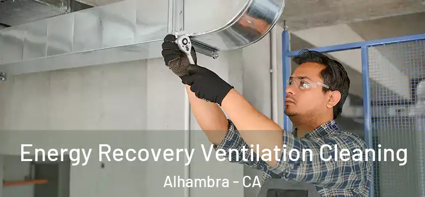 Energy Recovery Ventilation Cleaning Alhambra - CA