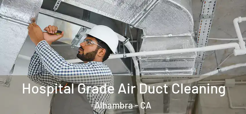 Hospital Grade Air Duct Cleaning Alhambra - CA