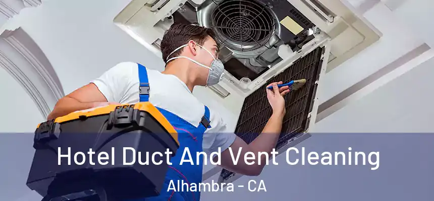  Hotel Duct And Vent Cleaning Alhambra - CA