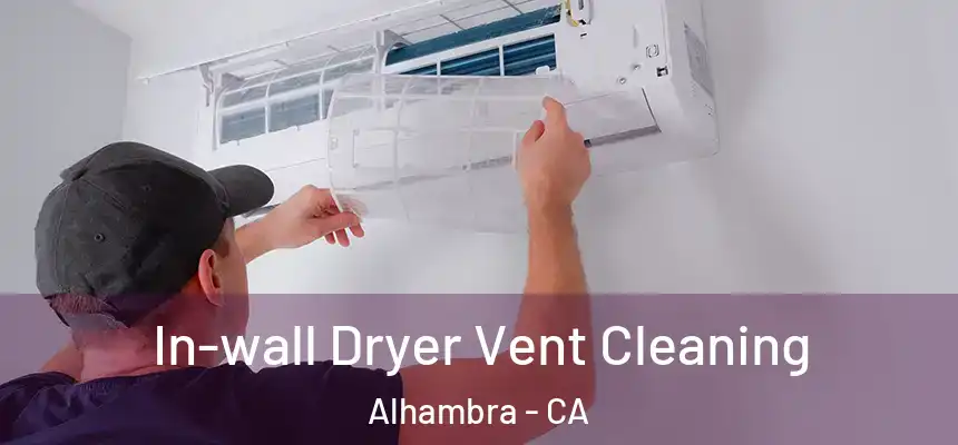 In-wall Dryer Vent Cleaning Alhambra - CA