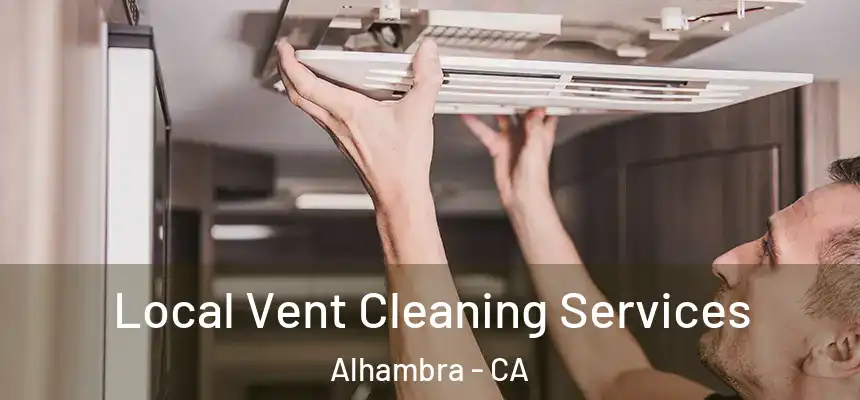Local Vent Cleaning Services Alhambra - CA