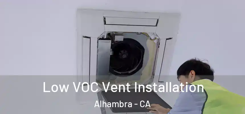 Low VOC Vent Installation Alhambra - CA