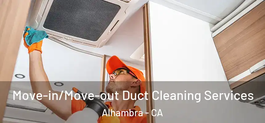 Move-in/Move-out Duct Cleaning Services Alhambra - CA