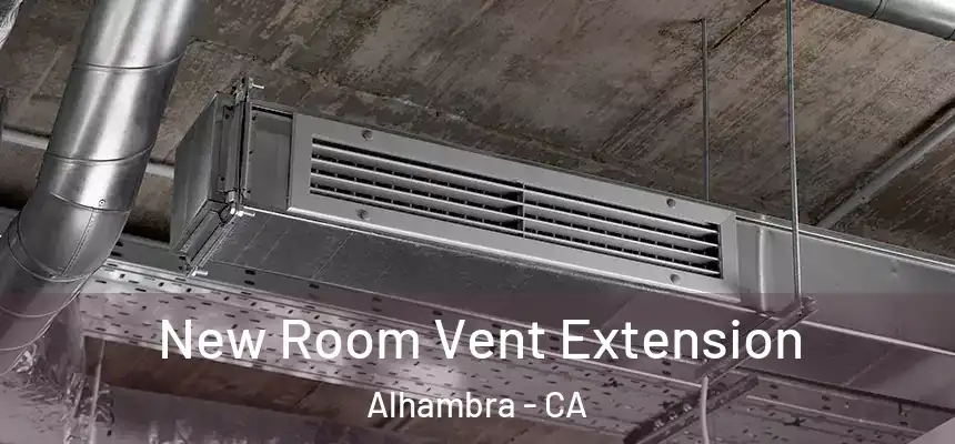 New Room Vent Extension Alhambra - CA