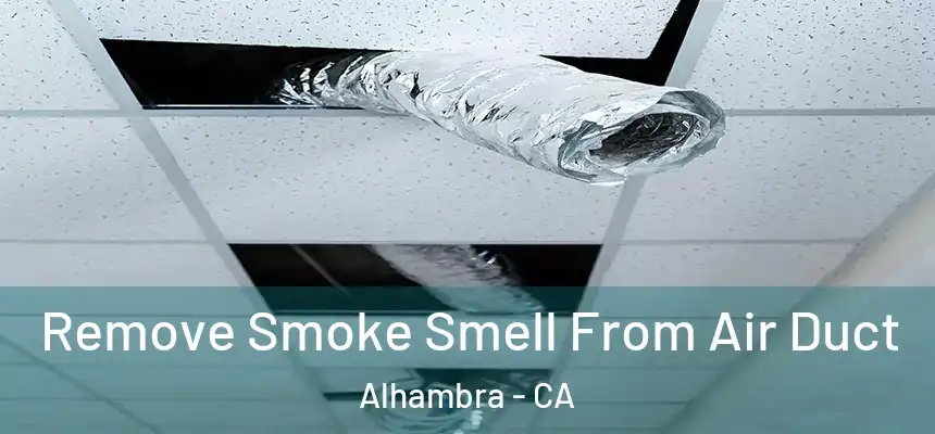 Remove Smoke Smell From Air Duct Alhambra - CA