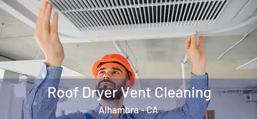 Roof Dryer Vent Cleaning Alhambra - CA