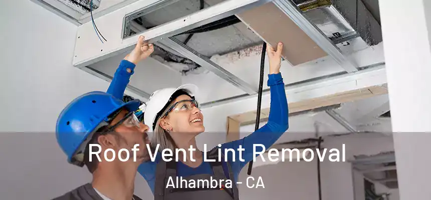  Roof Vent Lint Removal Alhambra - CA