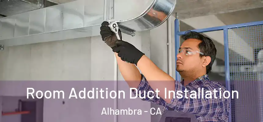 Room Addition Duct Installation Alhambra - CA
