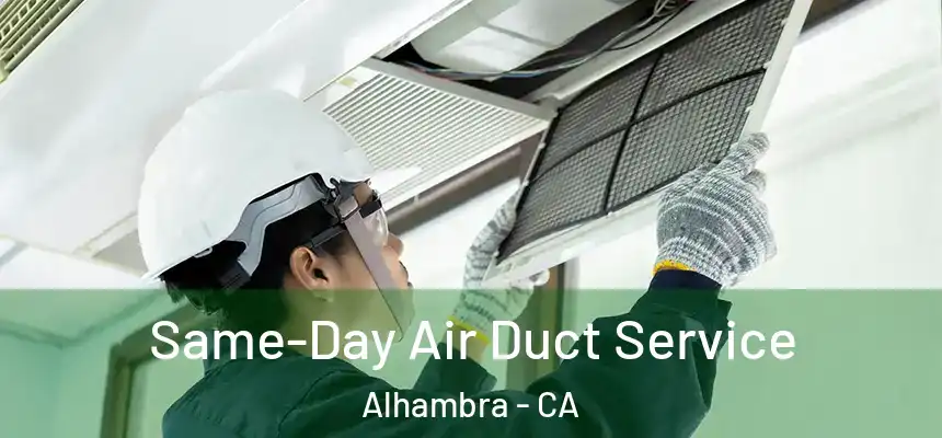 Same-Day Air Duct Service Alhambra - CA