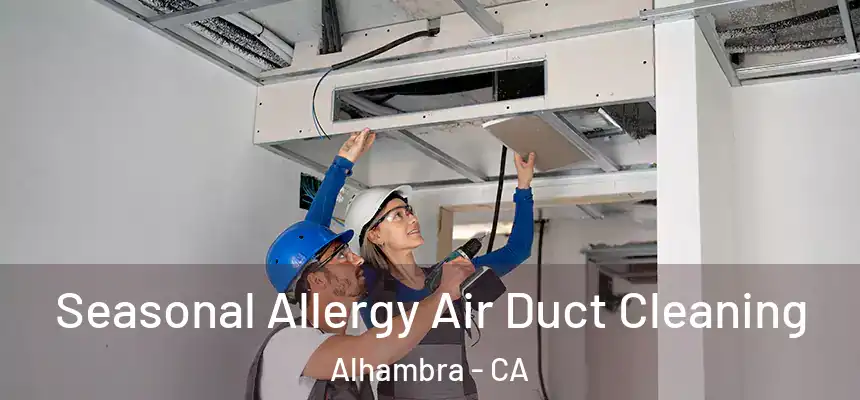 Seasonal Allergy Air Duct Cleaning Alhambra - CA