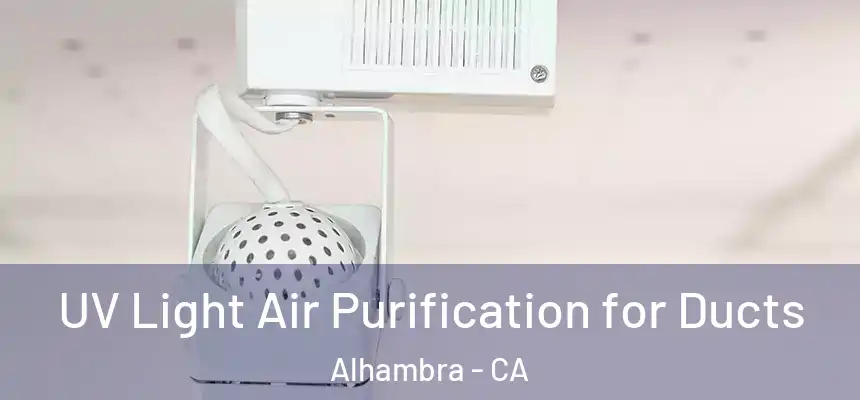 UV Light Air Purification for Ducts Alhambra - CA